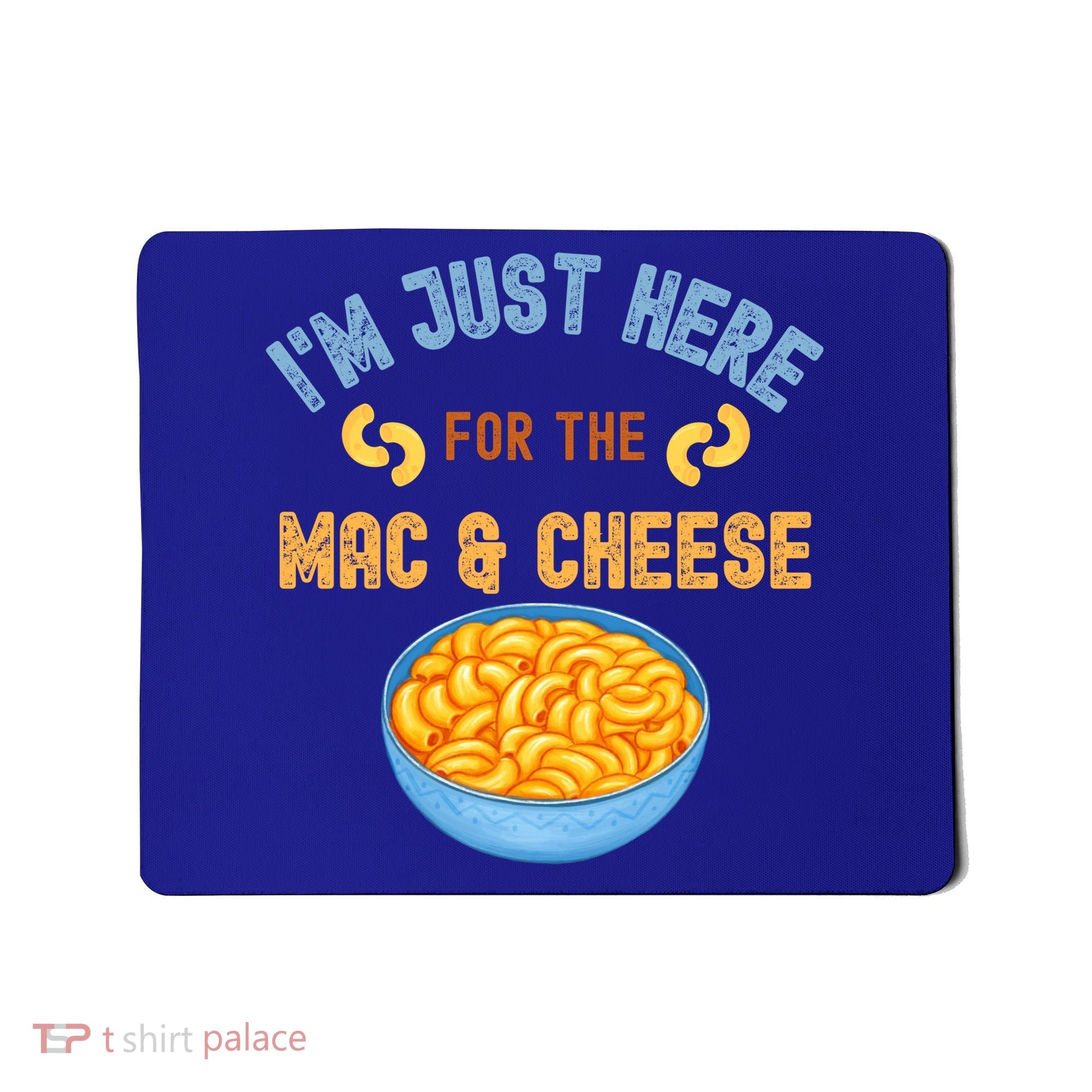 I'm Just Here For The Mac And Cheese Funny Food Humor Mousepad