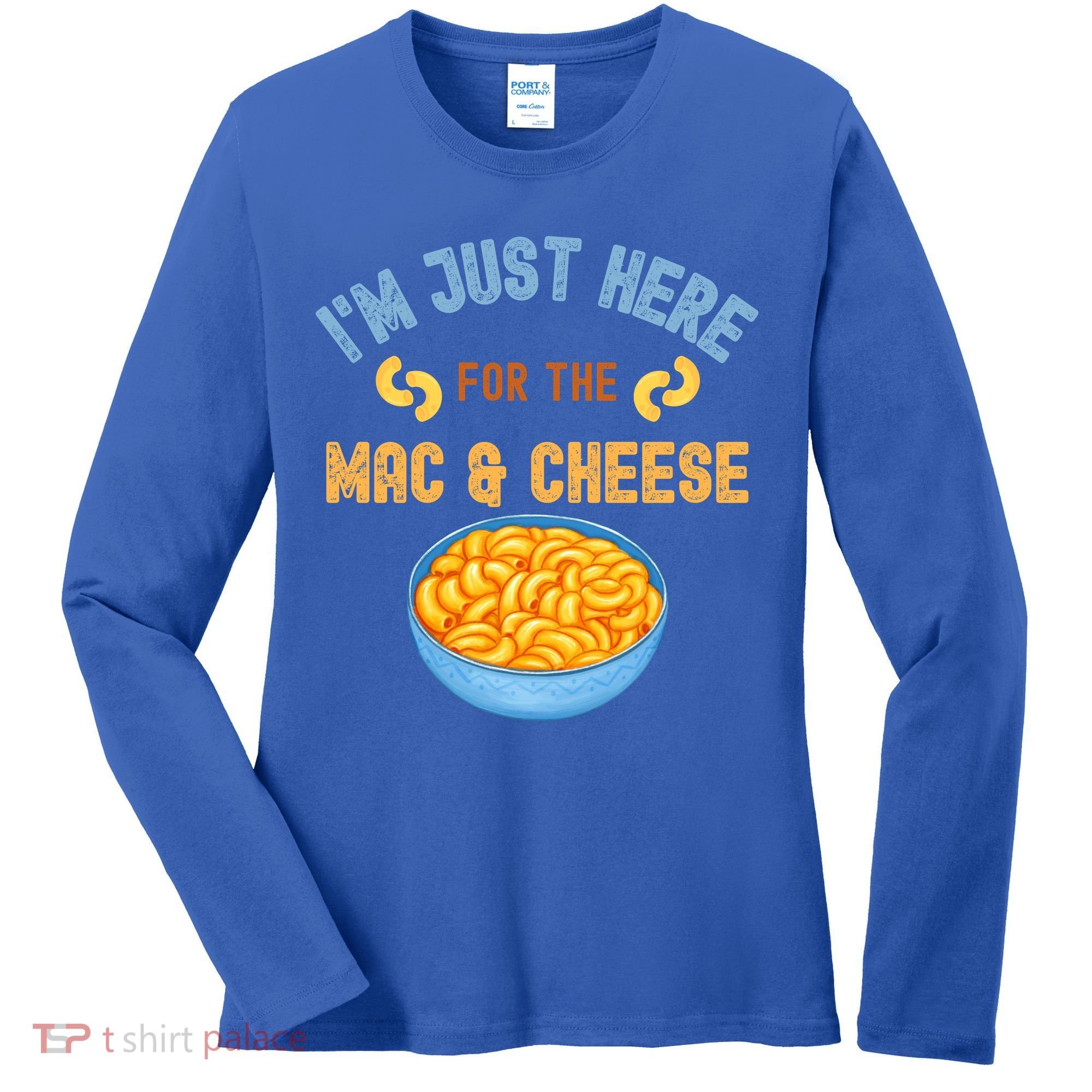 I'm Just Here For The Mac And Cheese Funny Food Humor Women's Long Sleeve Shirt