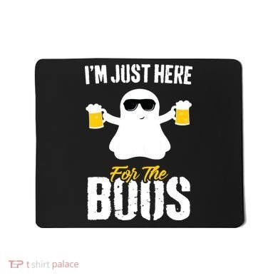 IM Just Here For The Boos Beer Funny Halloween Mousepad