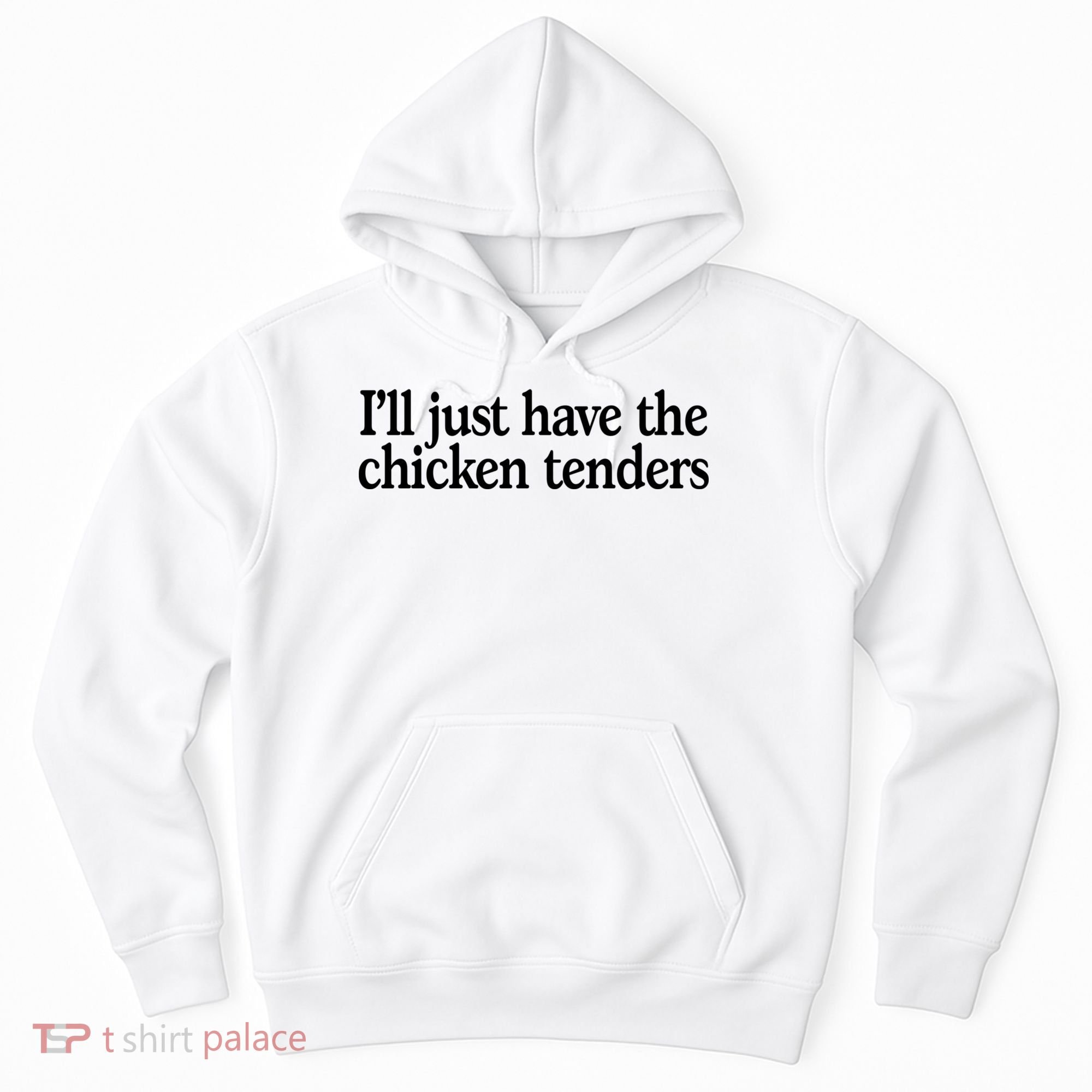 I'll Just Have The Chicken Tenders Funny Hoodie