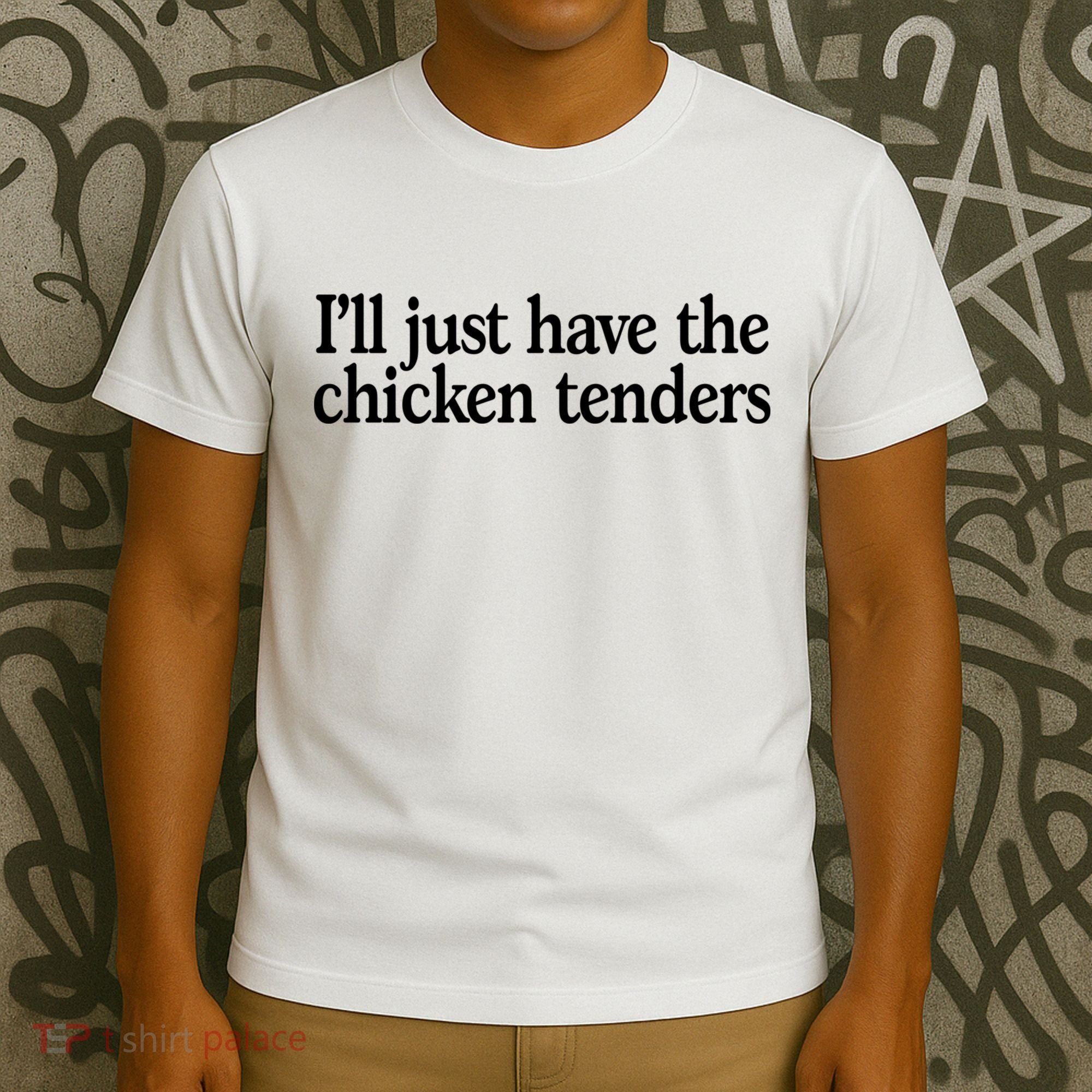I'll Just Have The Chicken Tenders Funny T-Shirt