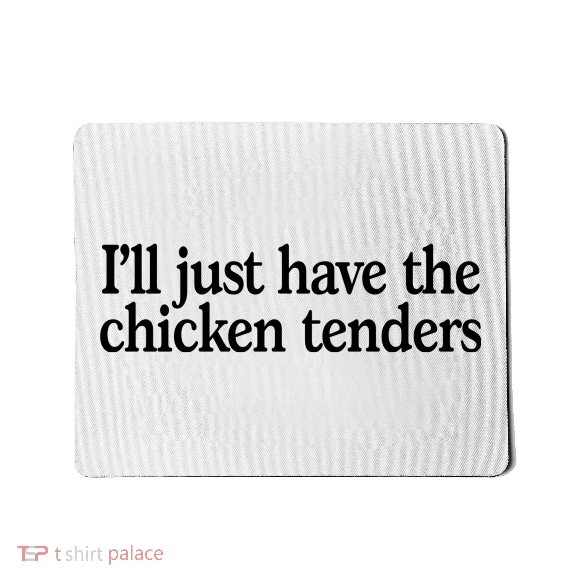 I'll Just Have The Chicken Tenders Funny Mousepad