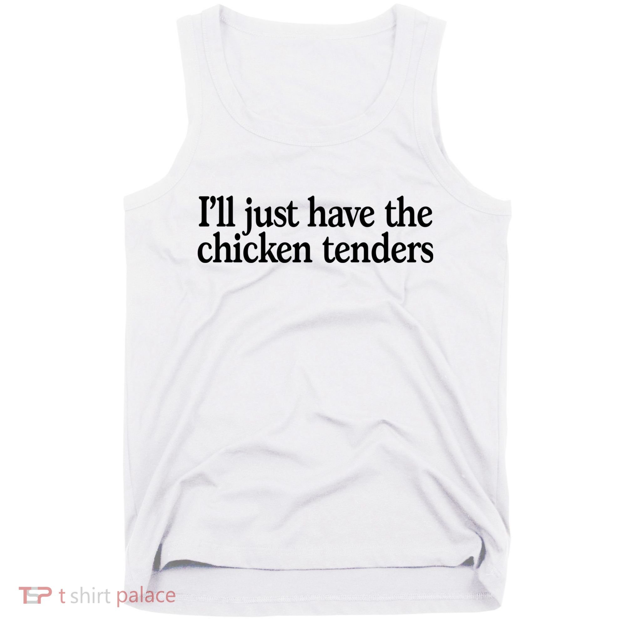 I'll Just Have The Chicken Tenders Funny Tank Top
