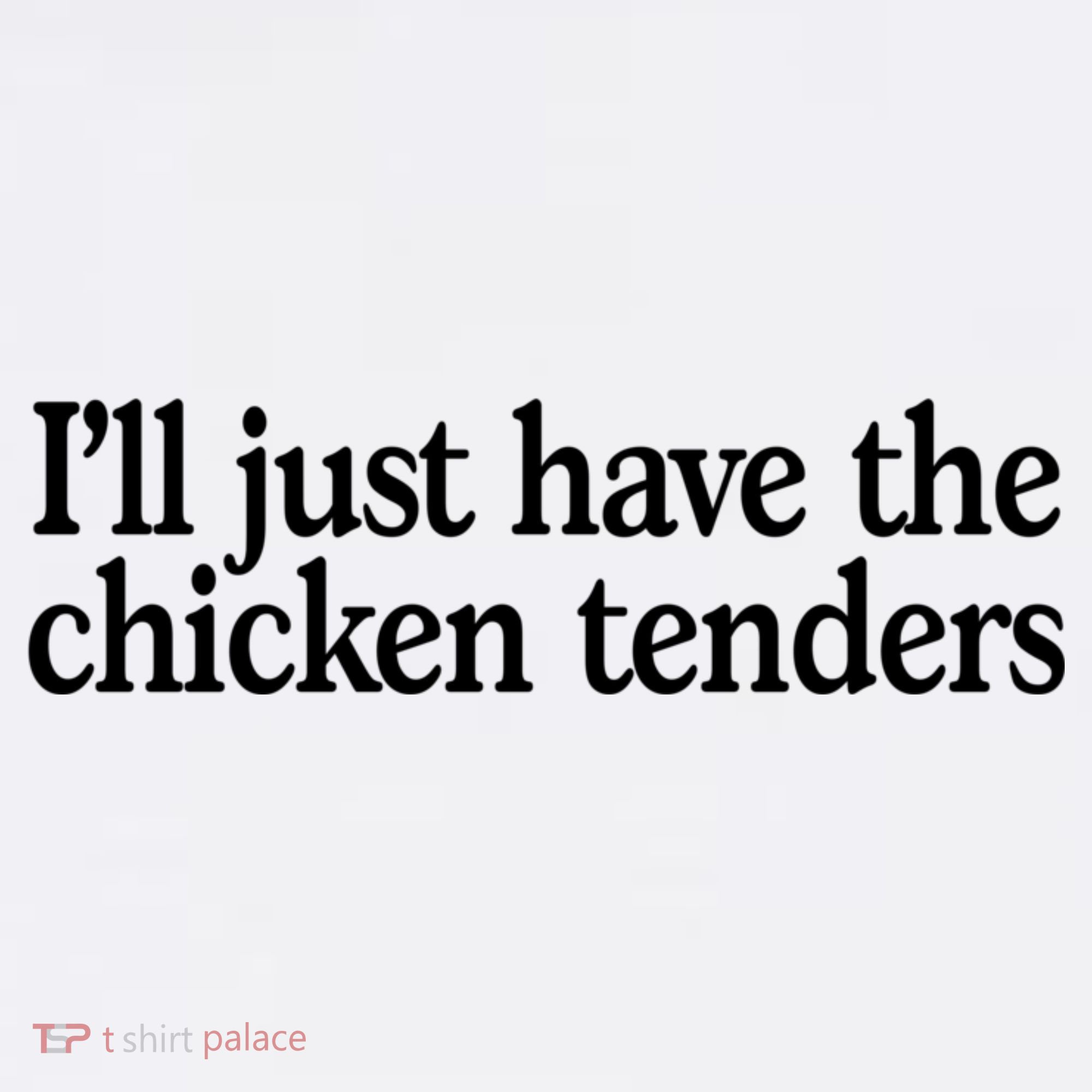 I'll Just Have The Chicken Tenders Funny Tank Top