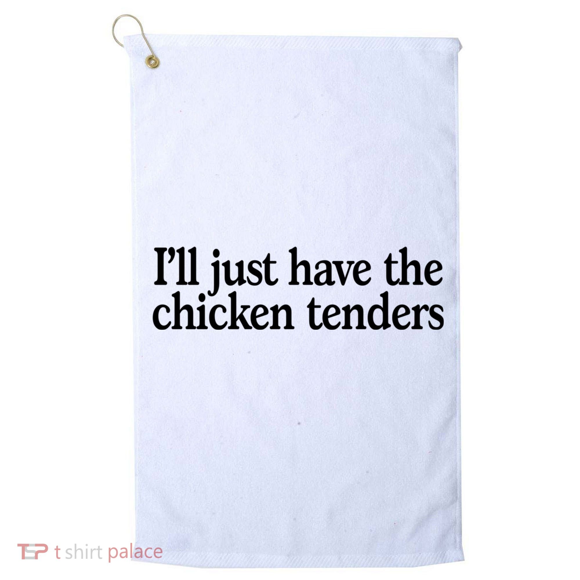 I'll Just Have The Chicken Tenders Funny Golf Towel