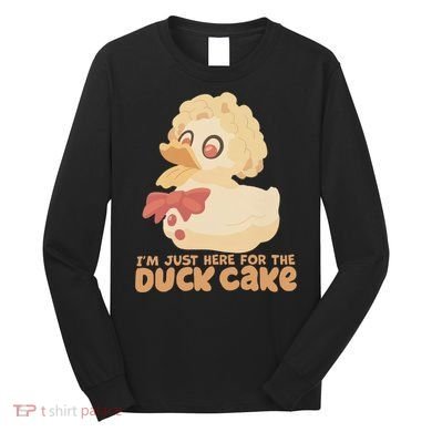 I Just Here For The Duck Cake Snack Long Sleeve Shirt