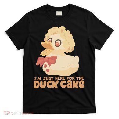 I Just Here For The Duck Cake Snack T-Shirt