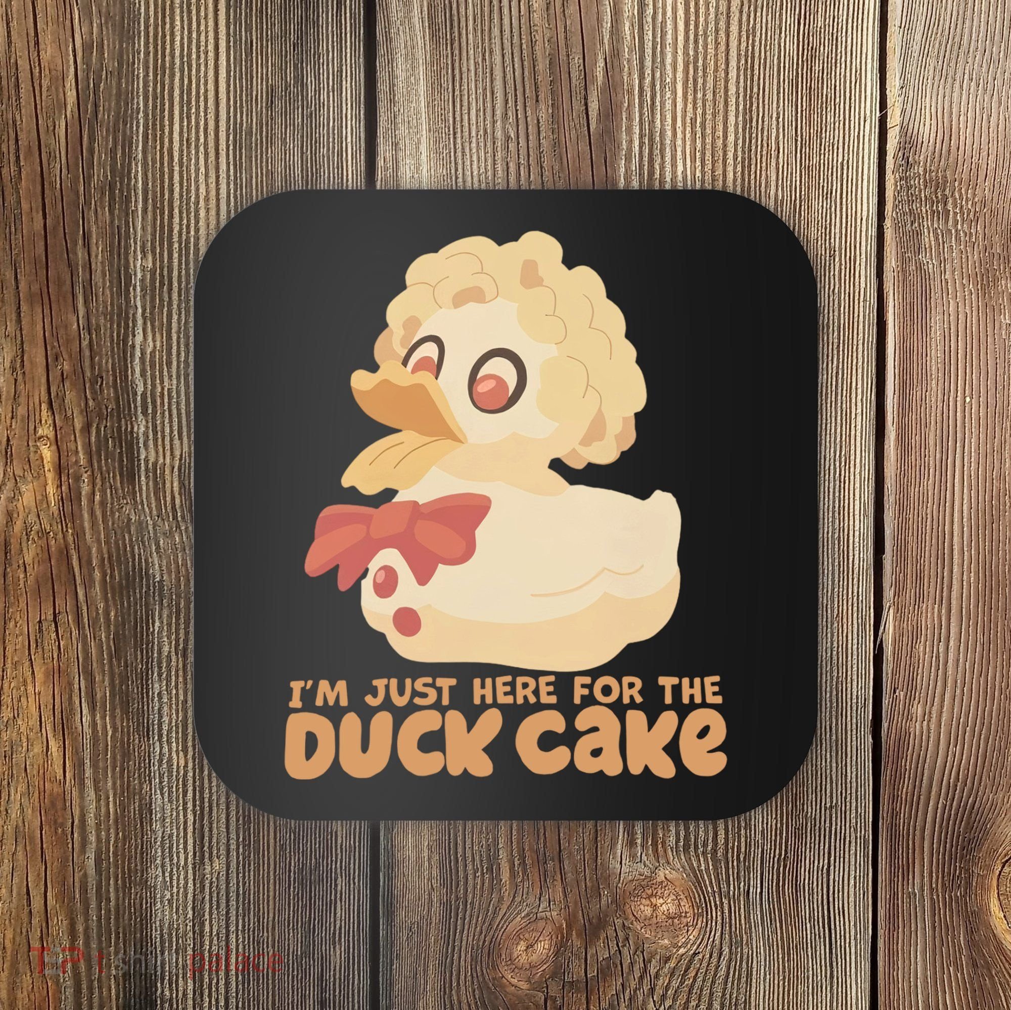 I Just Here For The Duck Cake Snack Coaster