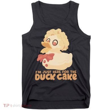 I Just Here For The Duck Cake Snack Tank Top