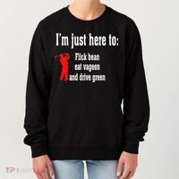 I'm Just Here To Flick Bean Eat Vageen And Drive Green Women's Sweatshirt thumb 0