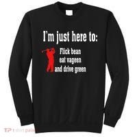 I'm Just Here To Flick Bean Eat Vageen And Drive Green Sweatshirt thumb 0