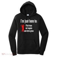 I'm Just Here To Flick Bean Eat Vageen And Drive Green Women's Hoodie thumb 0