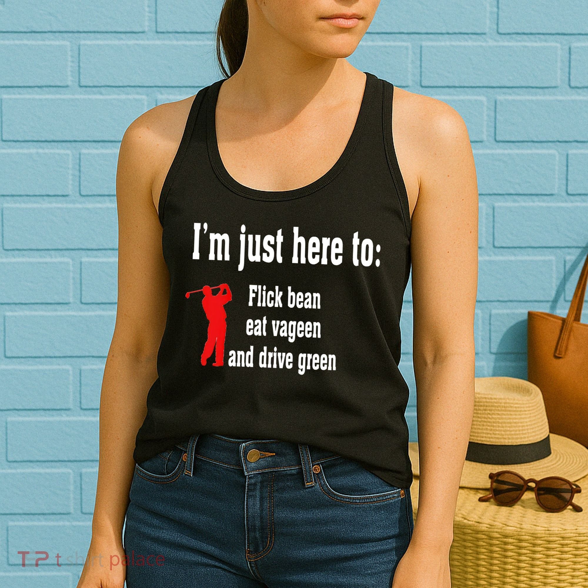 I'm Just Here To Flick Bean Eat Vageen And Drive Green Women's Tank Top