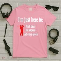 I'm Just Here To Flick Bean Eat Vageen And Drive Green T-Shirt thumb 5