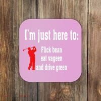 I'm Just Here To Flick Bean Eat Vageen And Drive Green Coaster thumb 0