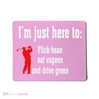 I'm Just Here To Flick Bean Eat Vageen And Drive Green Mousepad thumb 0