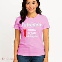 I'm Just Here To Flick Bean Eat Vageen And Drive Green Women's T-Shirt thumb 4