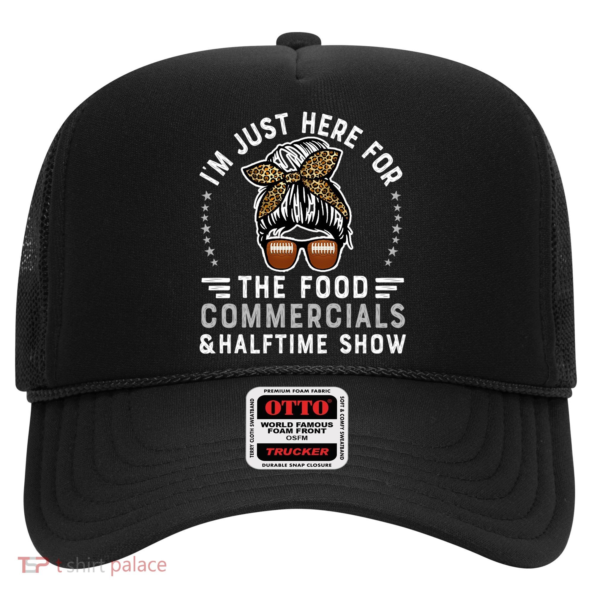 I’M Just Here For The Food Commercials And Halftime Show Gift Hat
