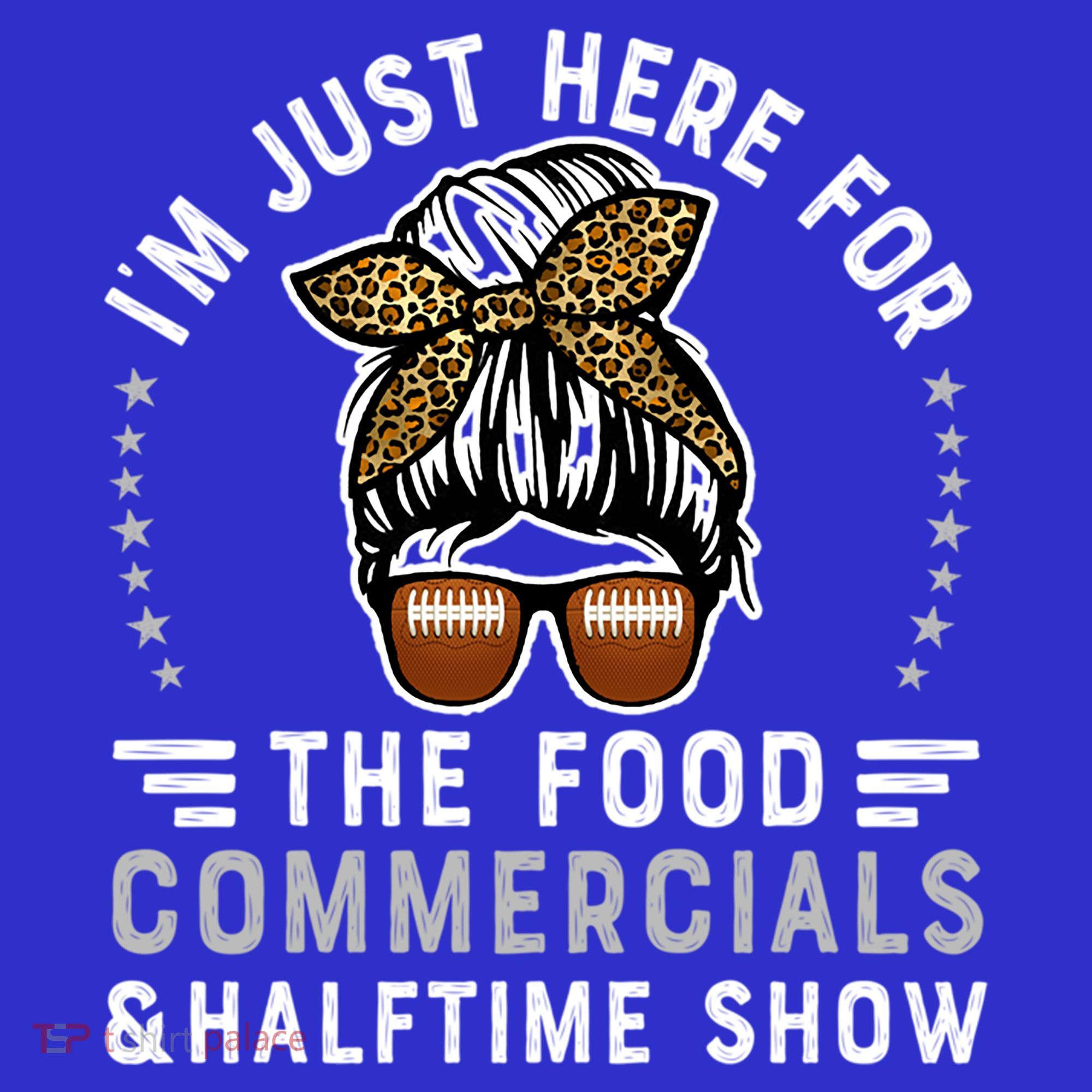 I’M Just Here For The Food Commercials And Halftime Show Gift Long Sleeve Shirt