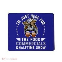 I’M Just Here For The Food Commercials And Halftime Show Gift Mousepad thumb 0