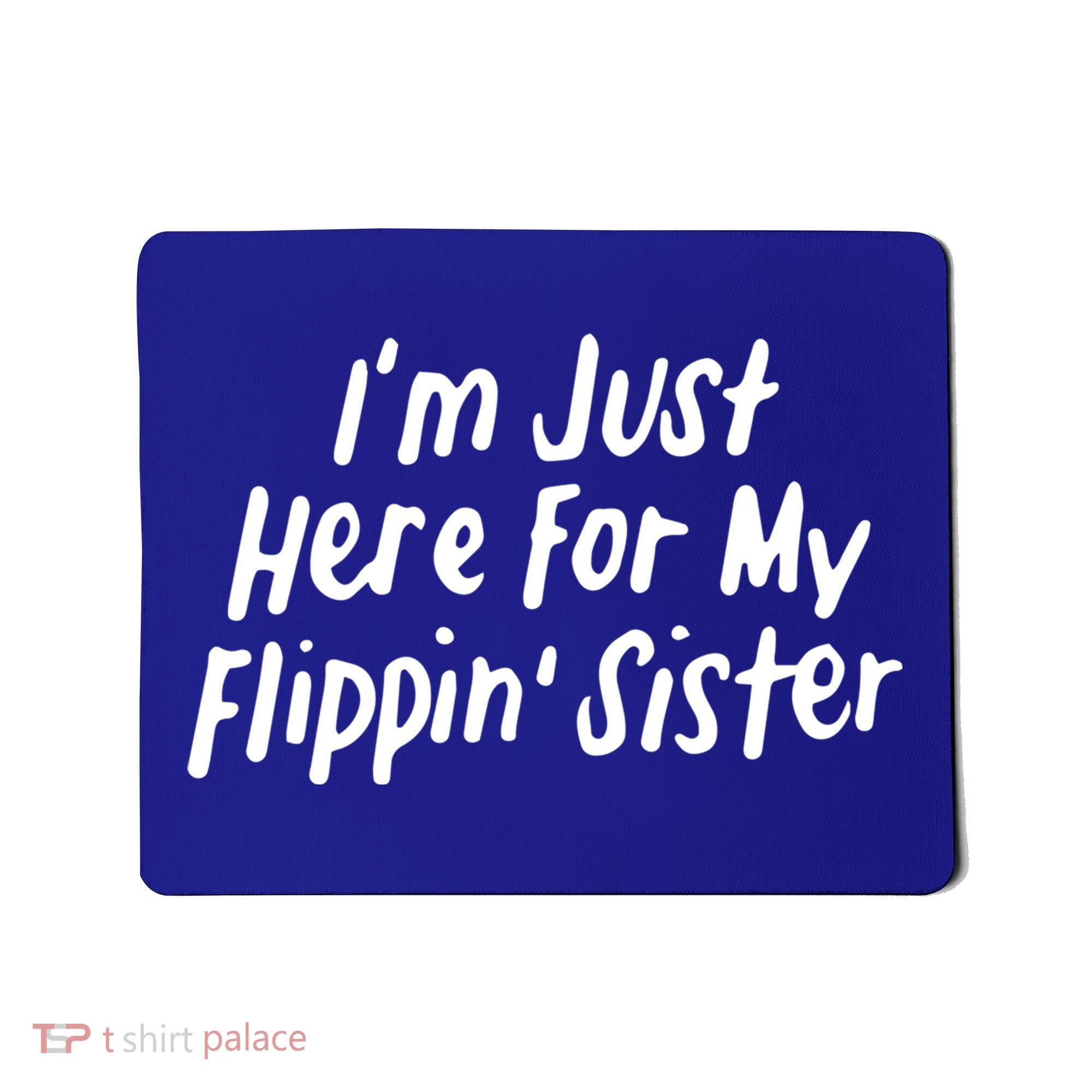 I'm Just Here For My Flippin' Sister Gymnast Brother Cool Gift Mousepad