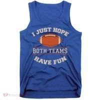 I Just Hope Both Teams Have Fun Sarcastic Football Saying Gift Tank Top thumb 0