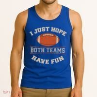 I Just Hope Both Teams Have Fun Sarcastic Football Saying Gift Tank Top thumb 3