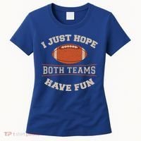 I Just Hope Both Teams Have Fun Sarcastic Football Saying Gift Women's T-Shirt thumb 0