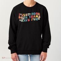 I Just Hope Both Teams Have Fun Funny Football Women's Sweatshirt thumb 0
