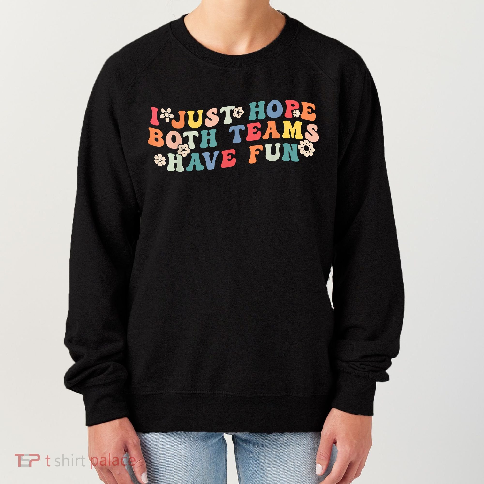 I Just Hope Both Teams Have Fun Funny Football Women's Sweatshirt