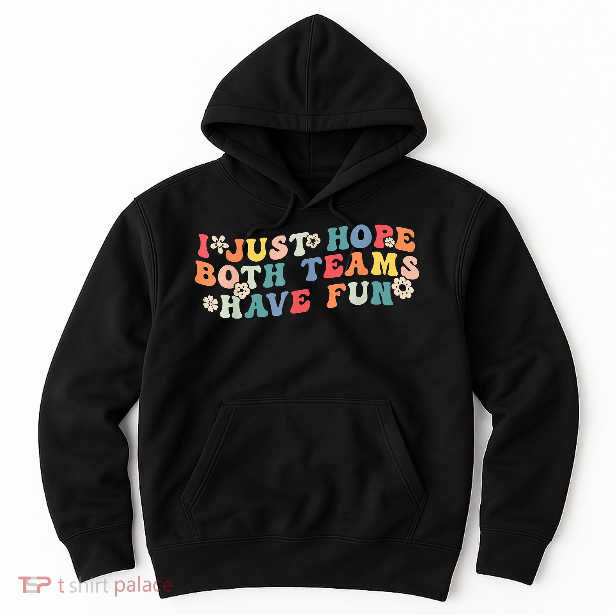 I Just Hope Both Teams Have Fun Funny Football Hoodie