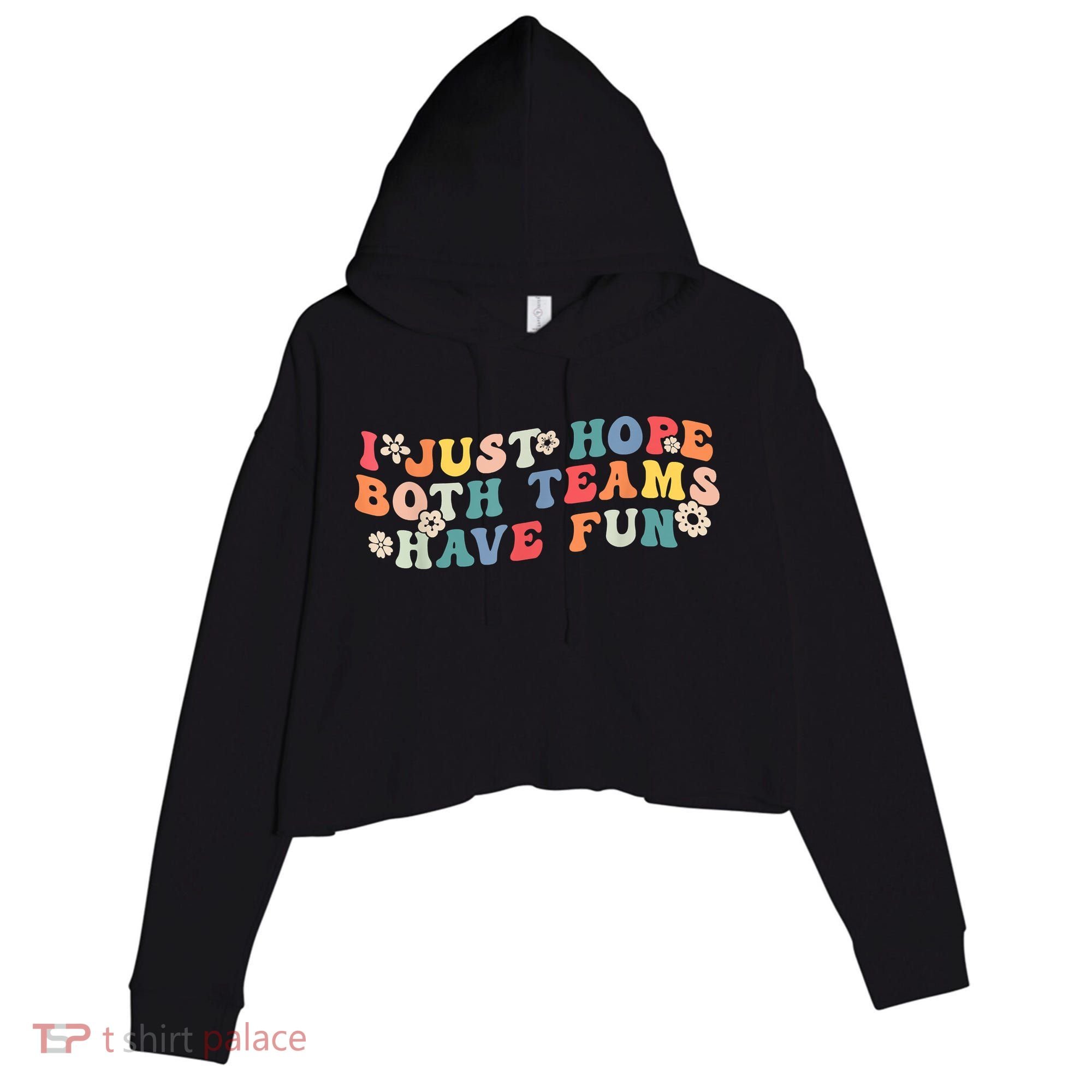 I Just Hope Both Teams Have Fun Funny Football Crop Fleece Hoodie