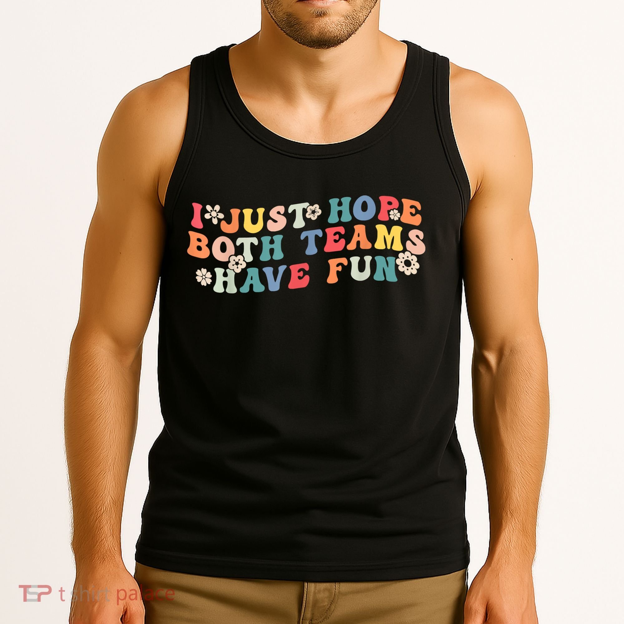 I Just Hope Both Teams Have Fun Funny Football Tank Top