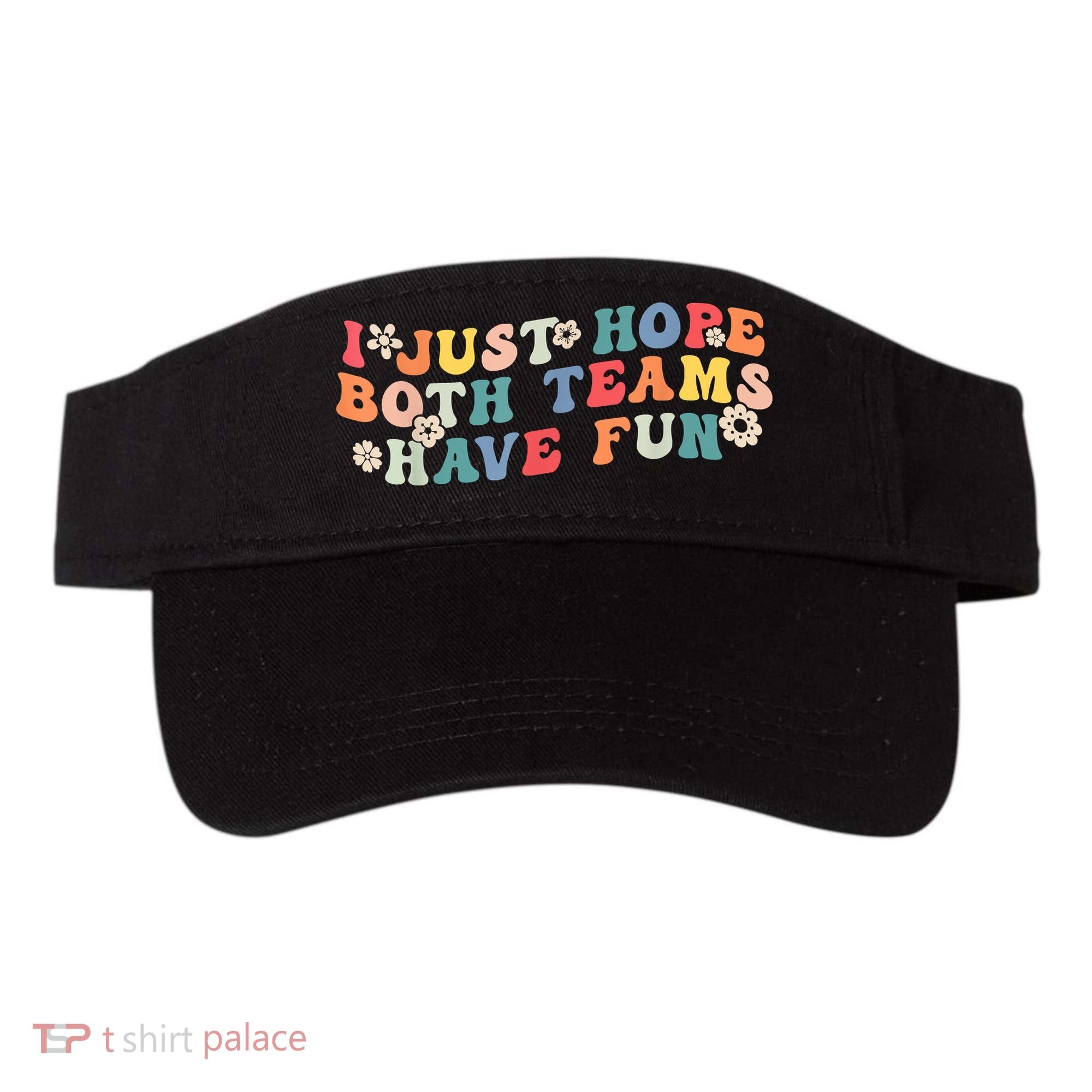 I Just Hope Both Teams Have Fun Funny Football Visor