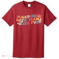 I Just Hope Both Teams Have Fun Funny Football T-Shirt thumb 0