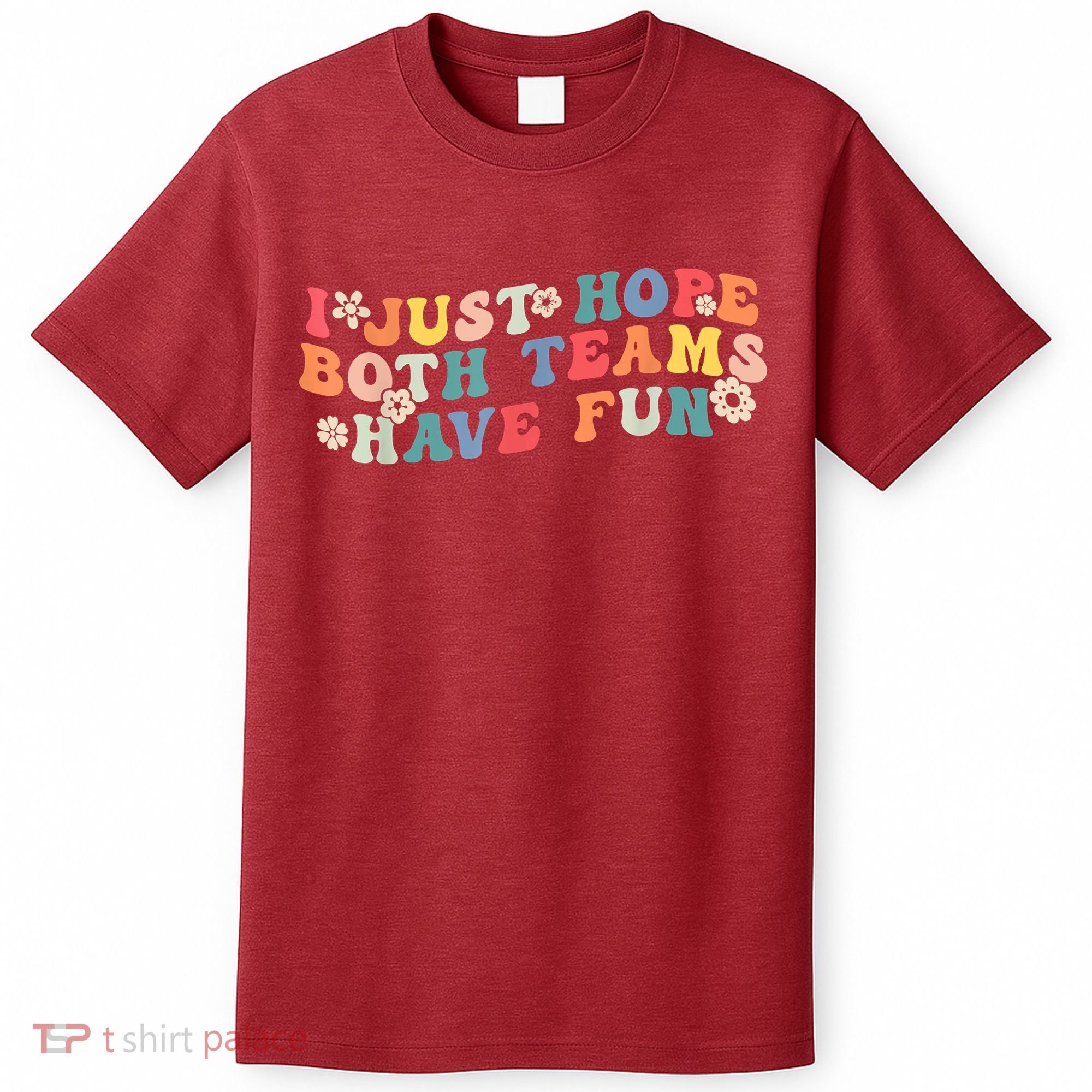 I Just Hope Both Teams Have Fun Funny Football T-Shirt