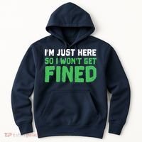 IM Just Here So I WonT Get Fined Sport Athletic Fun Hoodie thumb 0
