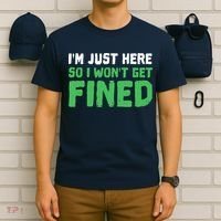 IM Just Here So I WonT Get Fined Sport Athletic Fun T-Shirt thumb 6