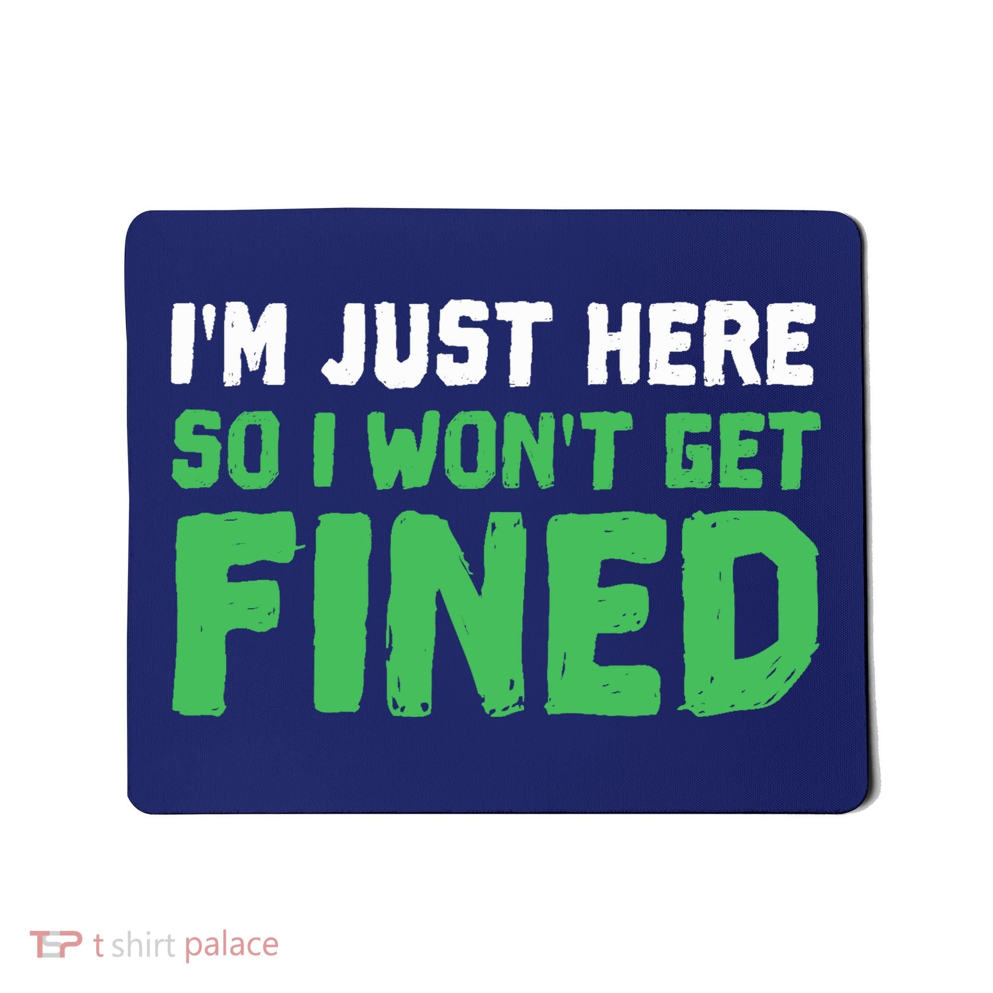 IM Just Here So I WonT Get Fined Sport Athletic Fun Mousepad