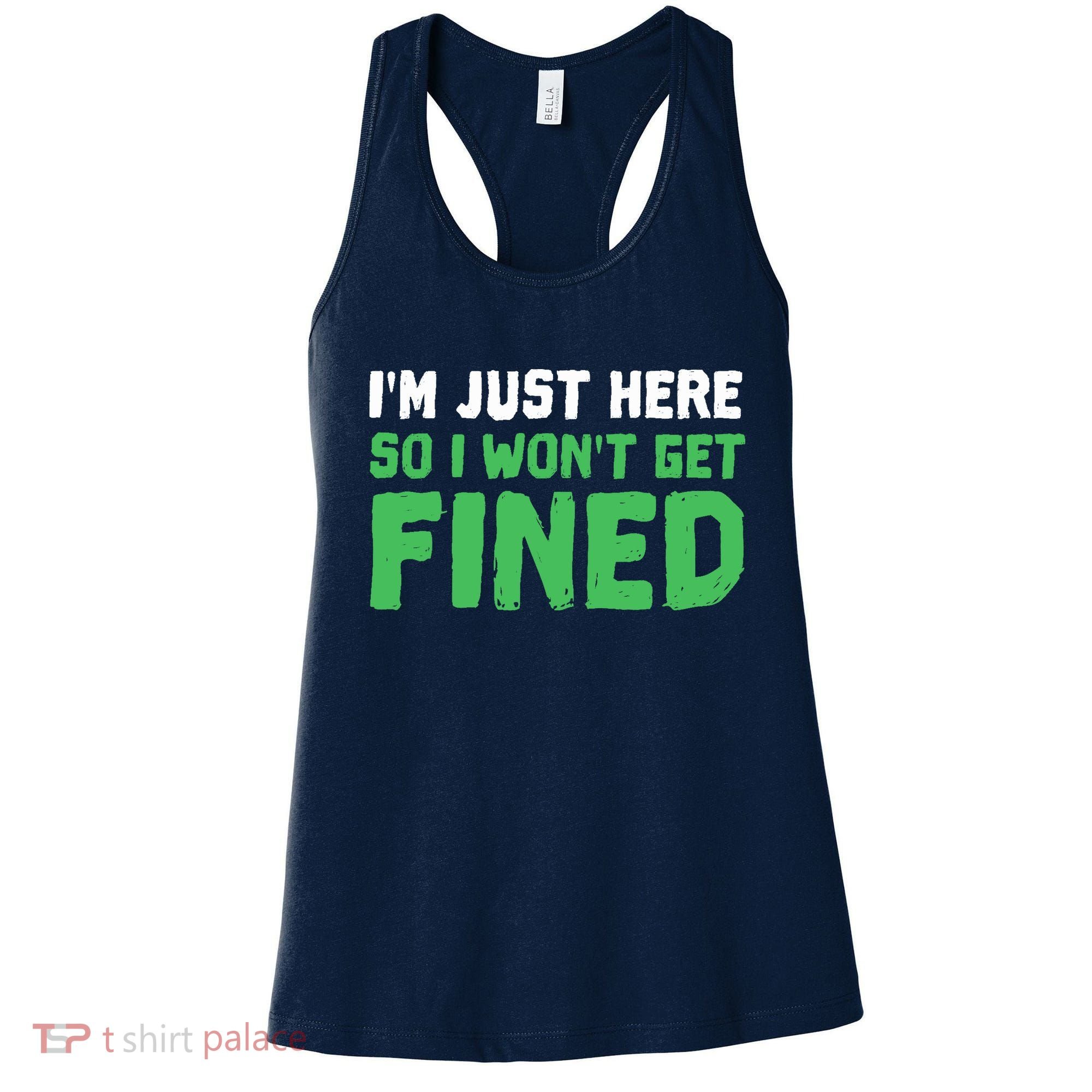 IM Just Here So I WonT Get Fined Sport Athletic Fun Women's Tank Top