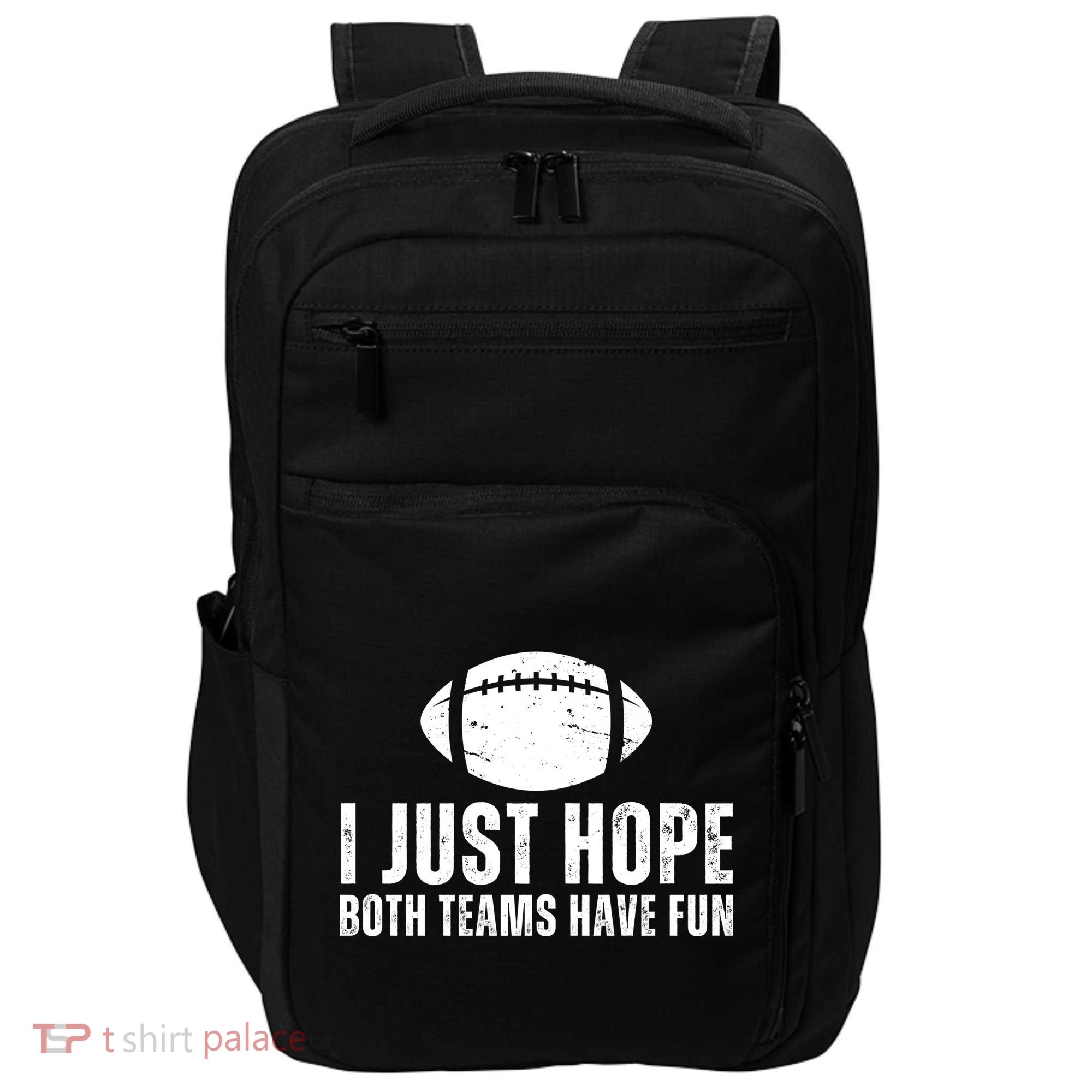 I Just Hope Both Teams Have Fun American Football Impact Tech Backpack