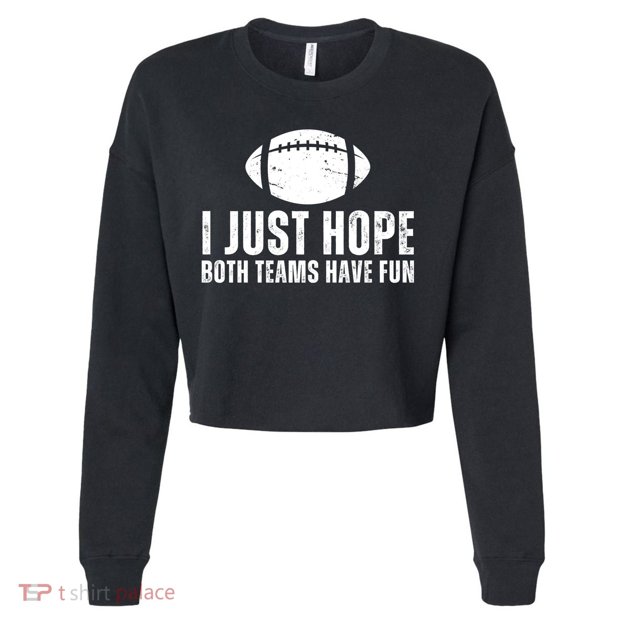 I Just Hope Both Teams Have Fun American Football Cropped Pullover Crew