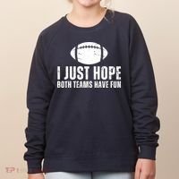 I Just Hope Both Teams Have Fun American Football Women's Sweatshirt thumb 0