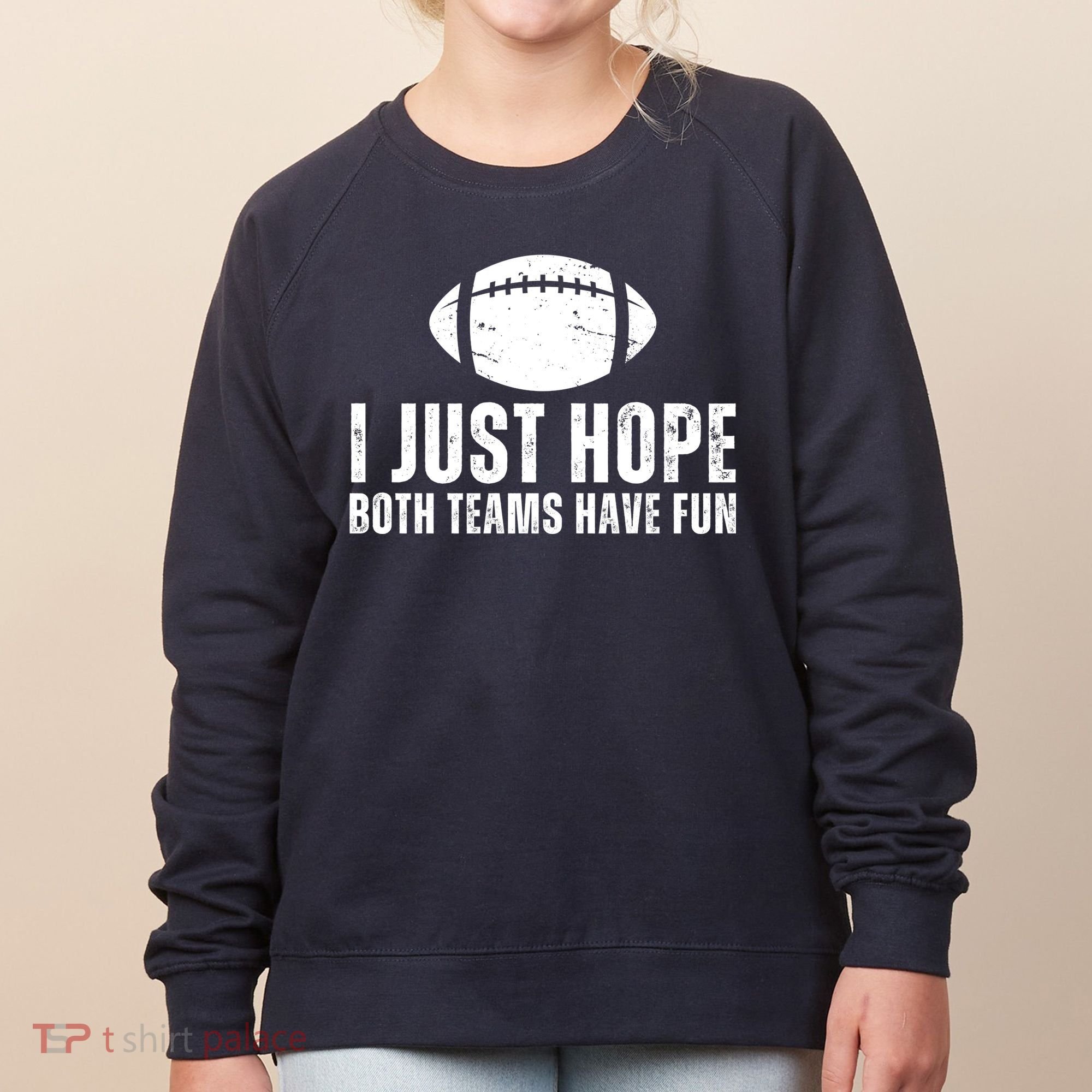 I Just Hope Both Teams Have Fun American Football Women's Sweatshirt