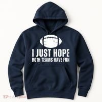 I Just Hope Both Teams Have Fun American Football Hoodie thumb 0