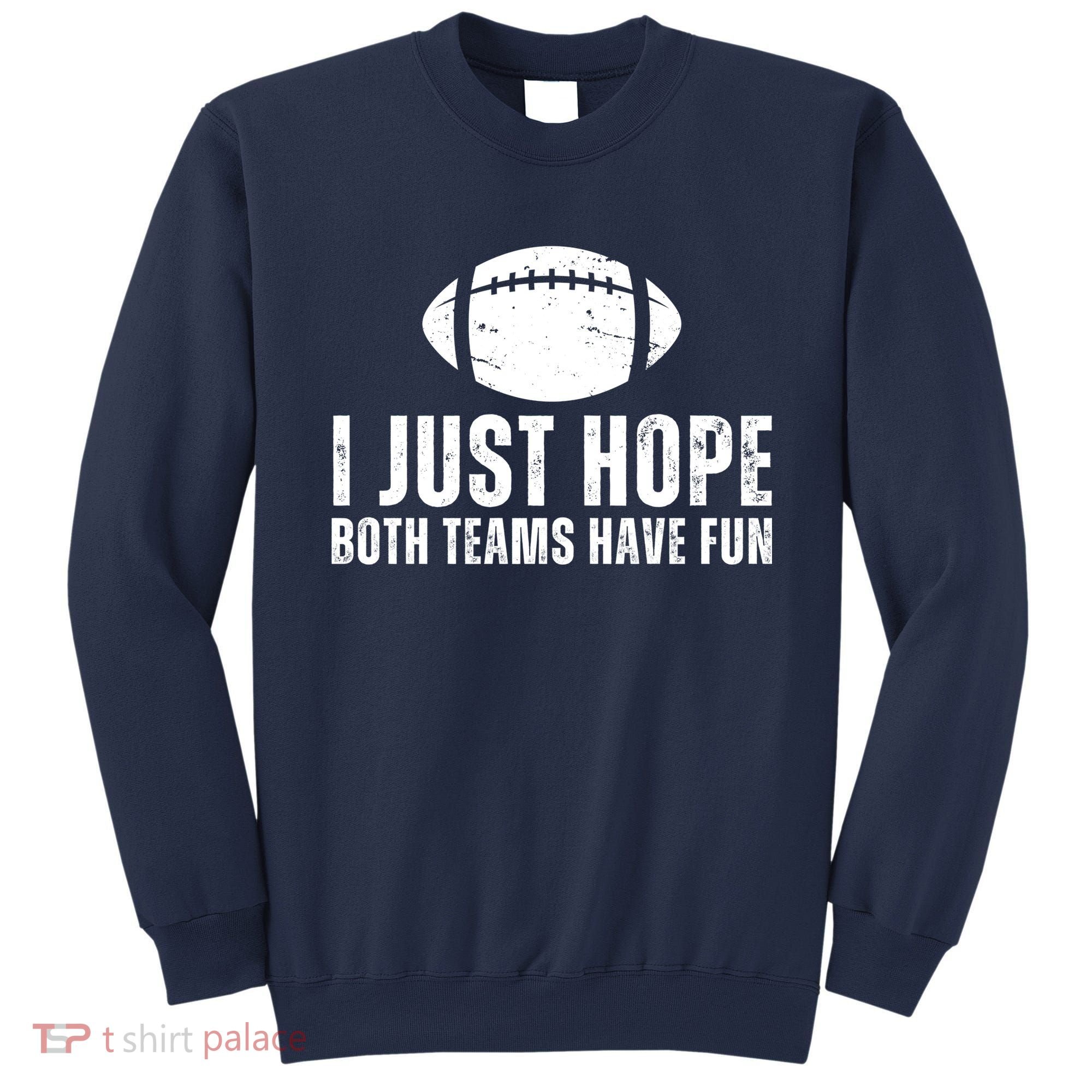 I Just Hope Both Teams Have Fun American Football Sweatshirt