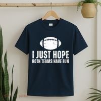 I Just Hope Both Teams Have Fun American Football T-Shirt thumb 2