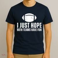 I Just Hope Both Teams Have Fun American Football T-Shirt thumb 3