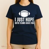 I Just Hope Both Teams Have Fun American Football T-Shirt thumb 4