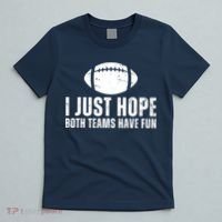 I Just Hope Both Teams Have Fun American Football T-Shirt thumb 5